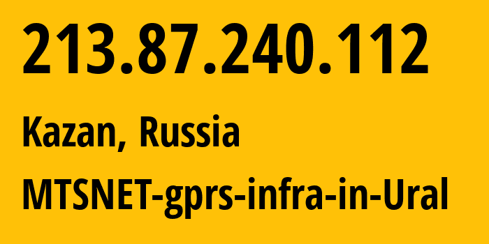 IP address 213.87.240.112 (Kazan, Tatarstan Republic, Russia) get location, coordinates on map, ISP provider AS8359 MTSNET-gprs-infra-in-Ural // who is provider of ip address 213.87.240.112, whose IP address