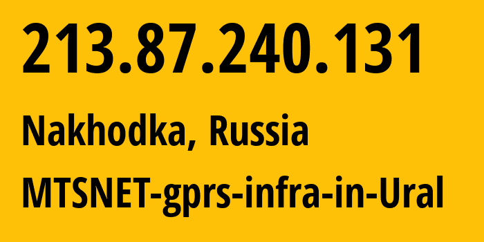 IP address 213.87.240.131 (Nakhodka, Primorye, Russia) get location, coordinates on map, ISP provider AS8359 MTSNET-gprs-infra-in-Ural // who is provider of ip address 213.87.240.131, whose IP address