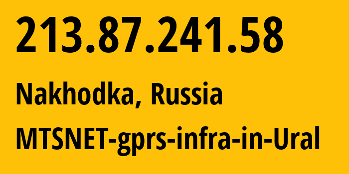 IP-адрес 213.87.241.58 (Находка, Приморский Край, Россия) определить местоположение, координаты на карте, ISP провайдер AS8359 MTSNET-gprs-infra-in-Ural // кто провайдер айпи-адреса 213.87.241.58