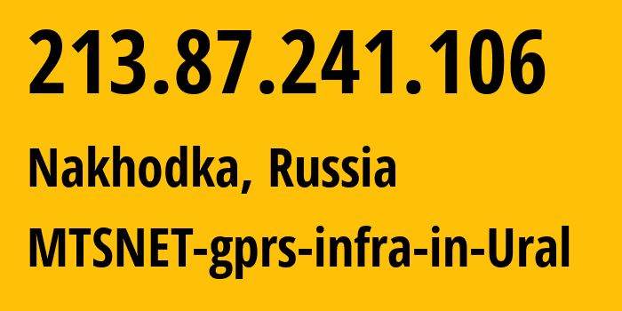 IP address 213.87.241.106 (Nakhodka, Primorye, Russia) get location, coordinates on map, ISP provider AS8359 MTSNET-gprs-infra-in-Ural // who is provider of ip address 213.87.241.106, whose IP address