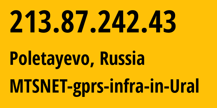 IP address 213.87.242.43 (Poletayevo, Chelyabinsk Oblast, Russia) get location, coordinates on map, ISP provider AS8359 MTSNET-gprs-infra-in-Ural // who is provider of ip address 213.87.242.43, whose IP address