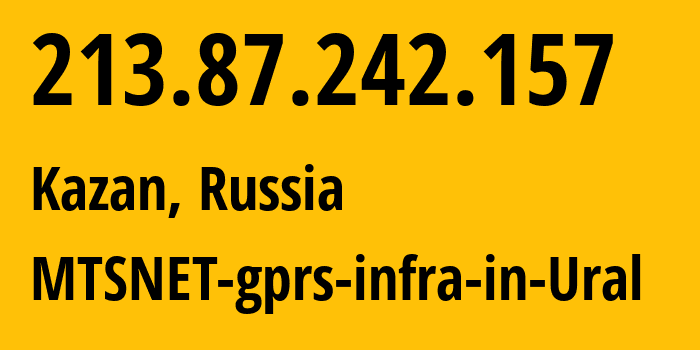 IP address 213.87.242.157 (Kazan, Tatarstan Republic, Russia) get location, coordinates on map, ISP provider AS8359 MTSNET-gprs-infra-in-Ural // who is provider of ip address 213.87.242.157, whose IP address