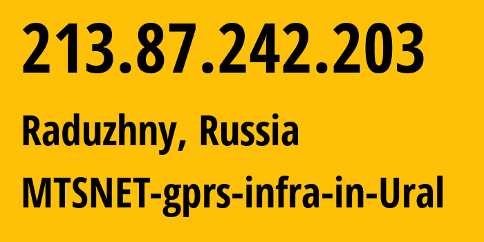 IP-адрес 213.87.242.203 (Радужный, Ханты-Мансийский АО, Россия) определить местоположение, координаты на карте, ISP провайдер AS8359 MTSNET-gprs-infra-in-Ural // кто провайдер айпи-адреса 213.87.242.203