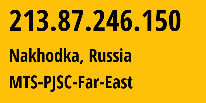 IP-адрес 213.87.246.150 (Находка, Приморский край, Россия) определить местоположение, координаты на карте, ISP провайдер AS8359 MTS-PJSC-Far-East // кто провайдер айпи-адреса 213.87.246.150