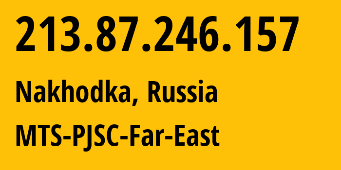 IP-адрес 213.87.246.157 (Находка, Приморский Край, Россия) определить местоположение, координаты на карте, ISP провайдер AS8359 MTS-PJSC-Far-East // кто провайдер айпи-адреса 213.87.246.157