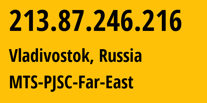 IP-адрес 213.87.246.216 (Владивосток, Приморский Край, Россия) определить местоположение, координаты на карте, ISP провайдер AS8359 MTS-PJSC-Far-East // кто провайдер айпи-адреса 213.87.246.216