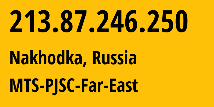 IP-адрес 213.87.246.250 (Находка, Приморский Край, Россия) определить местоположение, координаты на карте, ISP провайдер AS8359 MTS-PJSC-Far-East // кто провайдер айпи-адреса 213.87.246.250