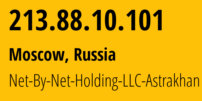 IP address 213.88.10.101 (Moscow, Moscow, Russia) get location, coordinates on map, ISP provider AS12714 Net-By-Net-Holding-LLC-Astrakhan // who is provider of ip address 213.88.10.101, whose IP address