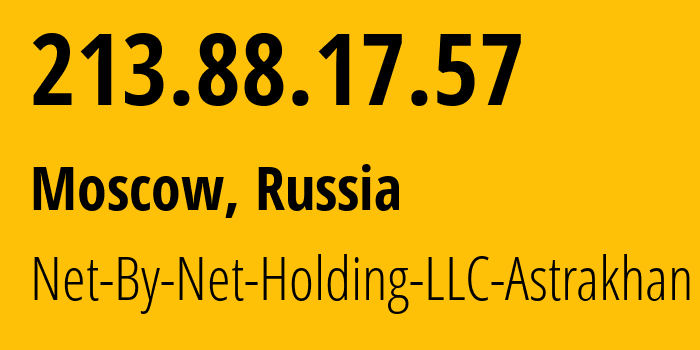 IP address 213.88.17.57 (Moscow, Moscow, Russia) get location, coordinates on map, ISP provider AS12714 Net-By-Net-Holding-LLC-Astrakhan // who is provider of ip address 213.88.17.57, whose IP address