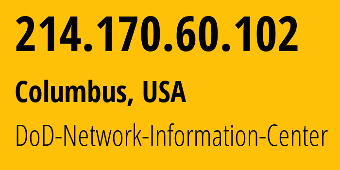 IP-адрес 214.170.60.102 (Колумбус, Огайо, США) определить местоположение, координаты на карте, ISP провайдер AS749 DoD-Network-Information-Center // кто провайдер айпи-адреса 214.170.60.102