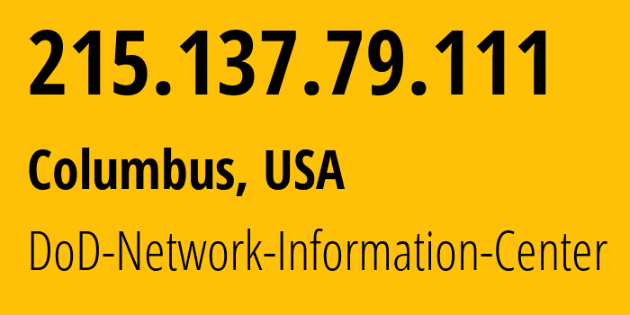 IP-адрес 215.137.79.111 (Колумбус, Огайо, США) определить местоположение, координаты на карте, ISP провайдер AS749 DoD-Network-Information-Center // кто провайдер айпи-адреса 215.137.79.111