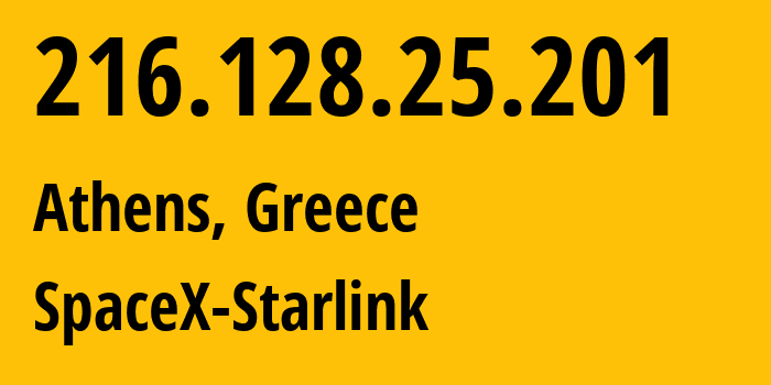 IP address 216.128.25.201 (Athens, Attica, Greece) get location, coordinates on map, ISP provider AS14593 SpaceX-Starlink // who is provider of ip address 216.128.25.201, whose IP address