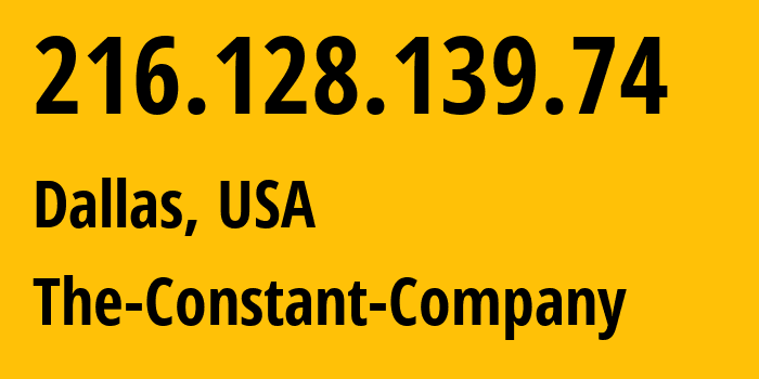 IP address 216.128.139.74 (Dallas, Texas, USA) get location, coordinates on map, ISP provider AS20473 The-Constant-Company // who is provider of ip address 216.128.139.74, whose IP address