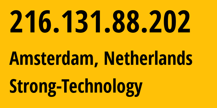 IP address 216.131.88.202 (Amsterdam, North Holland, Netherlands) get location, coordinates on map, ISP provider AS54203 Strong-Technology // who is provider of ip address 216.131.88.202, whose IP address