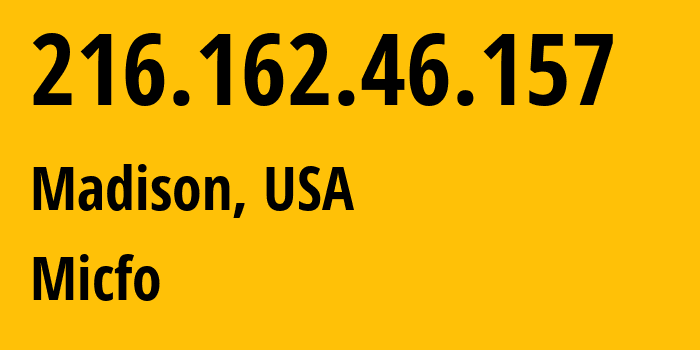 IP-адрес 216.162.46.157 (Мадисон, Висконсин, США) определить местоположение, координаты на карте, ISP провайдер AS0 Micfo // кто провайдер айпи-адреса 216.162.46.157