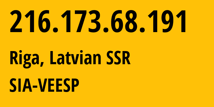 IP address 216.173.68.191 (Riga, Rīga, Latvian SSR) get location, coordinates on map, ISP provider AS42532 SIA-VEESP // who is provider of ip address 216.173.68.191, whose IP address