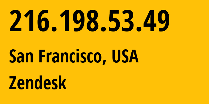 IP-адрес 216.198.53.49 (Сан-Франциско, Калифорния, США) определить местоположение, координаты на карте, ISP провайдер AS209242 Zendesk // кто провайдер айпи-адреса 216.198.53.49
