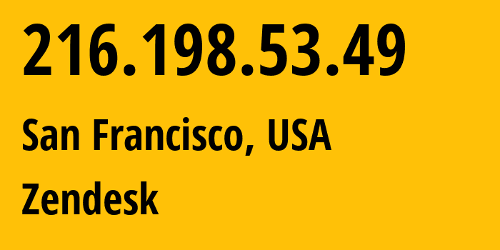 IP address 216.198.53.49 (San Francisco, California, USA) get location, coordinates on map, ISP provider AS209242 Zendesk // who is provider of ip address 216.198.53.49, whose IP address