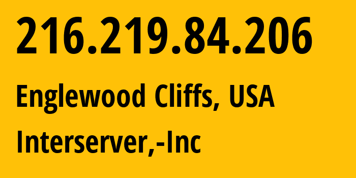 IP address 216.219.84.206 (Englewood Cliffs, New Jersey, USA) get location, coordinates on map, ISP provider AS19318 Interserver,-Inc // who is provider of ip address 216.219.84.206, whose IP address