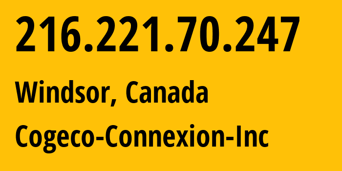 IP address 216.221.70.247 (Windsor, Ontario, Canada) get location, coordinates on map, ISP provider AS7992 Cogeco-Connexion-Inc // who is provider of ip address 216.221.70.247, whose IP address