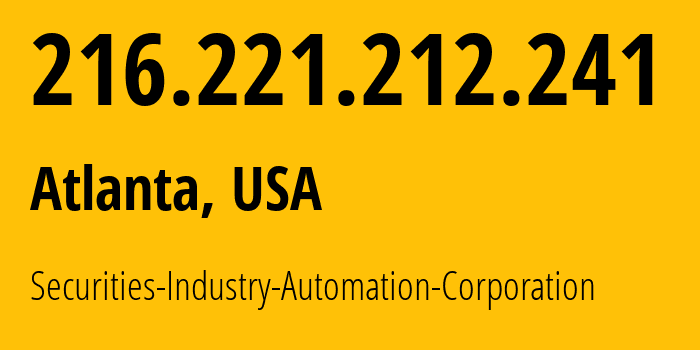 IP address 216.221.212.241 (Atlanta, Georgia, USA) get location, coordinates on map, ISP provider AS26585 Securities-Industry-Automation-Corporation // who is provider of ip address 216.221.212.241, whose IP address