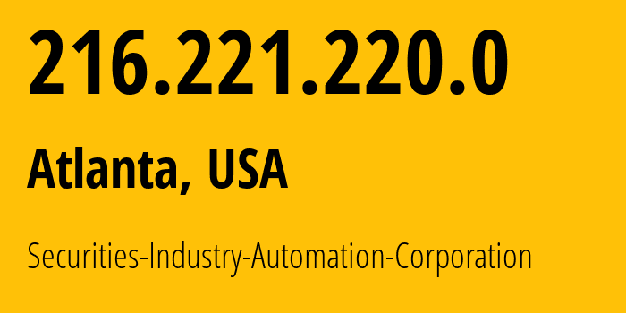 IP address 216.221.220.0 (Atlanta, Georgia, USA) get location, coordinates on map, ISP provider AS26585 Securities-Industry-Automation-Corporation // who is provider of ip address 216.221.220.0, whose IP address