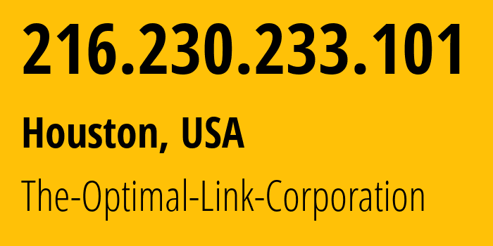 IP address 216.230.233.101 (Houston, Texas, USA) get location, coordinates on map, ISP provider AS40156 The-Optimal-Link-Corporation // who is provider of ip address 216.230.233.101, whose IP address