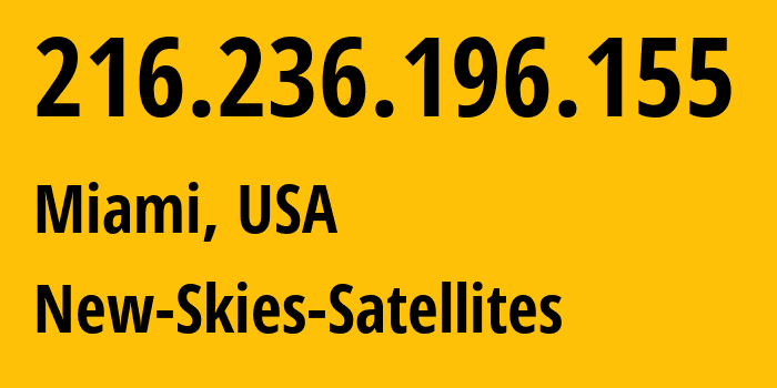 IP address 216.236.196.155 (Miami, Florida, USA) get location, coordinates on map, ISP provider AS12684 New-Skies-Satellites // who is provider of ip address 216.236.196.155, whose IP address