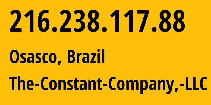 IP-адрес 216.238.117.88 (Осаску, Сан-Паулу, Бразилия) определить местоположение, координаты на карте, ISP провайдер AS20473 The-Constant-Company,-LLC // кто провайдер айпи-адреса 216.238.117.88