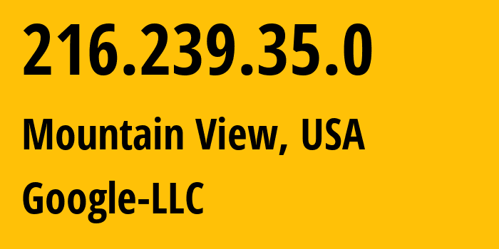 IP-адрес 216.239.35.0 (Маунтин-Вью, Калифорния, США) определить местоположение, координаты на карте, ISP провайдер AS15169 Google-LLC // кто провайдер айпи-адреса 216.239.35.0