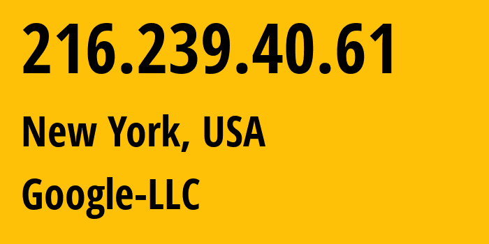 IP-адрес 216.239.40.61 (Нью-Йорк, Нью-Йорк, США) определить местоположение, координаты на карте, ISP провайдер AS15169 Google-LLC // кто провайдер айпи-адреса 216.239.40.61