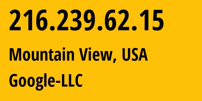 IP-адрес 216.239.62.15 (Маунтин-Вью, Калифорния, США) определить местоположение, координаты на карте, ISP провайдер AS15169 Google-LLC // кто провайдер айпи-адреса 216.239.62.15