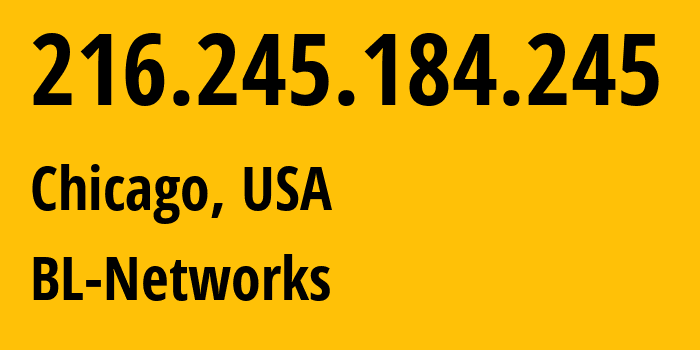 IP-адрес 216.245.184.245 (Чикаго, Иллинойс, США) определить местоположение, координаты на карте, ISP провайдер AS399629 BL-Networks // кто провайдер айпи-адреса 216.245.184.245