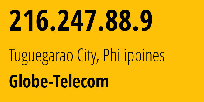 IP-адрес 216.247.88.9 (Tuguegarao City, Долина Кагаян, Филиппины) определить местоположение, координаты на карте, ISP провайдер AS4775 Globe-Telecom // кто провайдер айпи-адреса 216.247.88.9