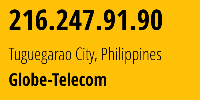 IP-адрес 216.247.91.90 (Tuguegarao City, Долина Кагаян, Филиппины) определить местоположение, координаты на карте, ISP провайдер AS4775 Globe-Telecom // кто провайдер айпи-адреса 216.247.91.90