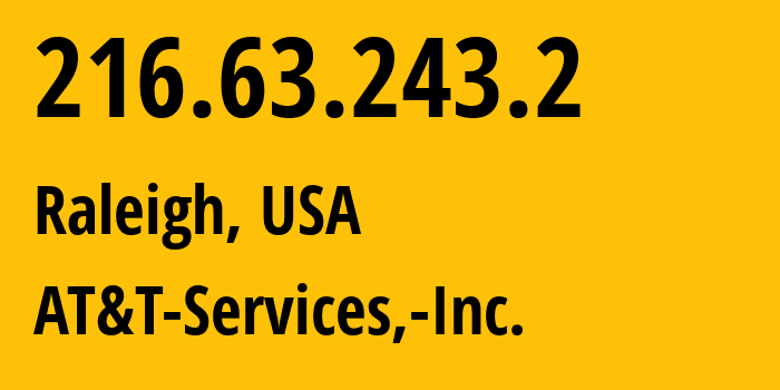 IP address 216.63.243.2 (Raleigh, North Carolina, USA) get location, coordinates on map, ISP provider AS50286 AT&T-Services,-Inc. // who is provider of ip address 216.63.243.2, whose IP address