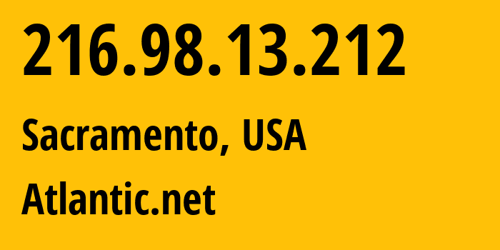 IP address 216.98.13.212 (Sacramento, California, USA) get location, coordinates on map, ISP provider AS6364 Atlantic.net // who is provider of ip address 216.98.13.212, whose IP address