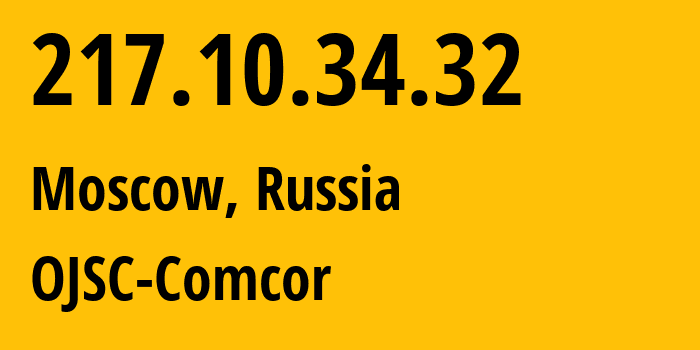 IP address 217.10.34.32 (Moscow, Moscow, Russia) get location, coordinates on map, ISP provider AS15582 OJSC-Comcor // who is provider of ip address 217.10.34.32, whose IP address