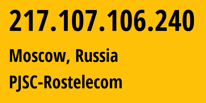 IP address 217.107.106.240 (Moscow, Moscow, Russia) get location, coordinates on map, ISP provider AS12389 PJSC-Rostelecom // who is provider of ip address 217.107.106.240, whose IP address