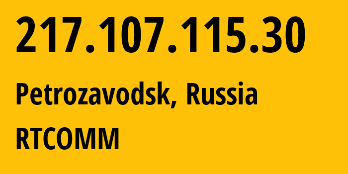 IP address 217.107.115.30 (Petrozavodsk, Karelia, Russia) get location, coordinates on map, ISP provider AS12389 RTCOMM // who is provider of ip address 217.107.115.30, whose IP address