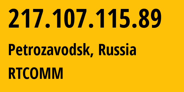 IP address 217.107.115.89 (Petrozavodsk, Karelia, Russia) get location, coordinates on map, ISP provider AS12389 RTCOMM // who is provider of ip address 217.107.115.89, whose IP address