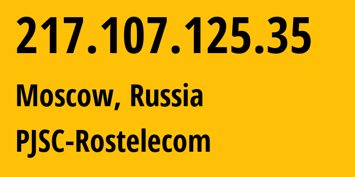 IP address 217.107.125.35 (Moscow, Moscow, Russia) get location, coordinates on map, ISP provider AS12389 PJSC-Rostelecom // who is provider of ip address 217.107.125.35, whose IP address