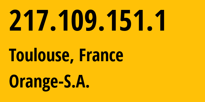 IP address 217.109.151.1 (Toulouse, Occitanie, France) get location, coordinates on map, ISP provider AS3215 Orange-S.A. // who is provider of ip address 217.109.151.1, whose IP address