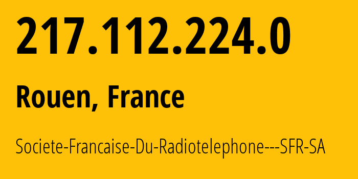 IP address 217.112.224.0 (Rouen, Normandy, France) get location, coordinates on map, ISP provider AS15557 Societe-Francaise-Du-Radiotelephone---SFR-SA // who is provider of ip address 217.112.224.0, whose IP address