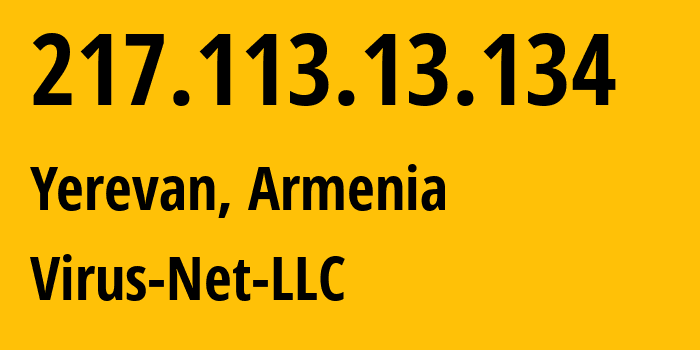 IP address 217.113.13.134 (Yerevan, Yerevan, Armenia) get location, coordinates on map, ISP provider AS207810 Virus-Net-LLC // who is provider of ip address 217.113.13.134, whose IP address