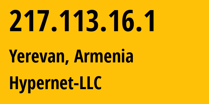 IP-адрес 217.113.16.1 (Ереван, Ереван, Армения) определить местоположение, координаты на карте, ISP провайдер AS216165 Hypernet-LLC // кто провайдер айпи-адреса 217.113.16.1