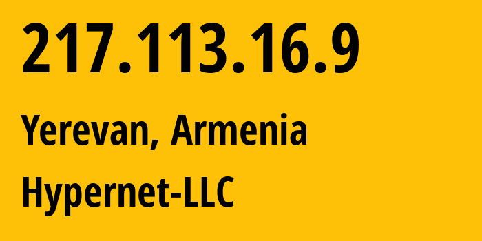 IP-адрес 217.113.16.9 (Ереван, Ереван, Армения) определить местоположение, координаты на карте, ISP провайдер AS216165 Hypernet-LLC // кто провайдер айпи-адреса 217.113.16.9