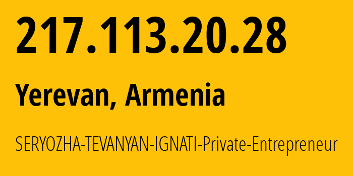 IP-адрес 217.113.20.28 (Ереван, Ереван, Армения) определить местоположение, координаты на карте, ISP провайдер AS209262 SERYOZHA-TEVANYAN-IGNATI-Private-Entrepreneur // кто провайдер айпи-адреса 217.113.20.28