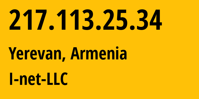 IP address 217.113.25.34 (Yerevan, Yerevan, Armenia) get location, coordinates on map, ISP provider AS198265 I-net-LLC // who is provider of ip address 217.113.25.34, whose IP address