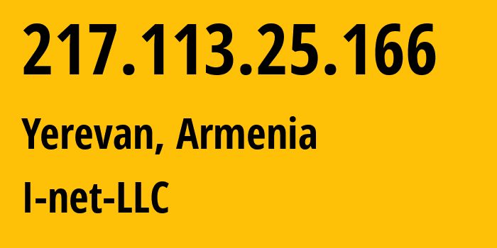 IP-адрес 217.113.25.166 (Ереван, Ереван, Армения) определить местоположение, координаты на карте, ISP провайдер AS198265 I-net-LLC // кто провайдер айпи-адреса 217.113.25.166